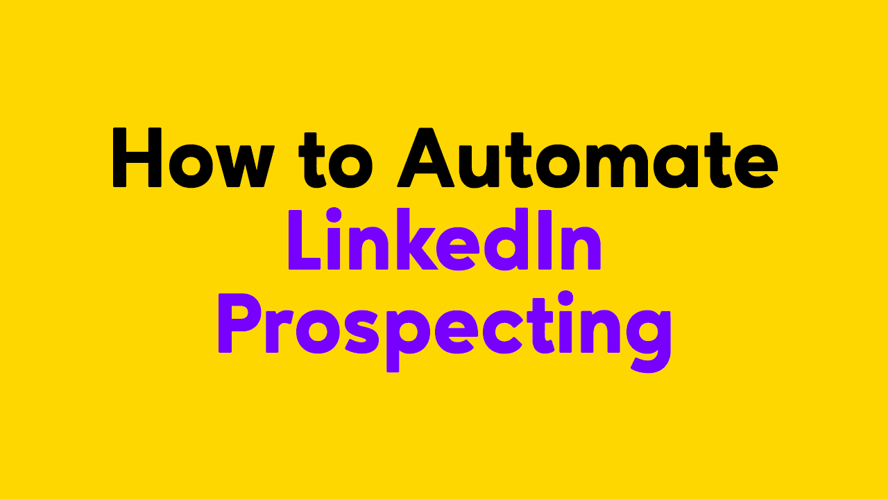 How to Automate LinkedIn Prospecting