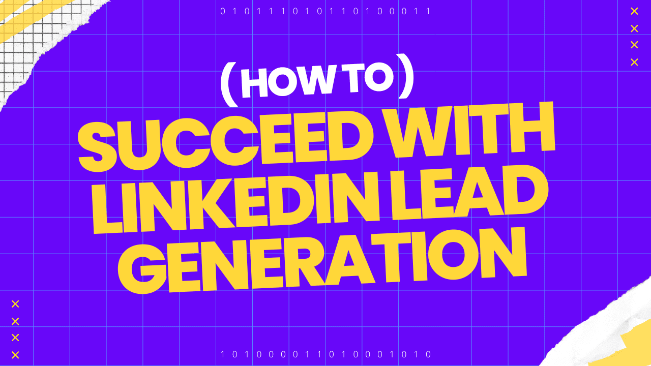 Steps to succeed with LinkedIn lead generation
