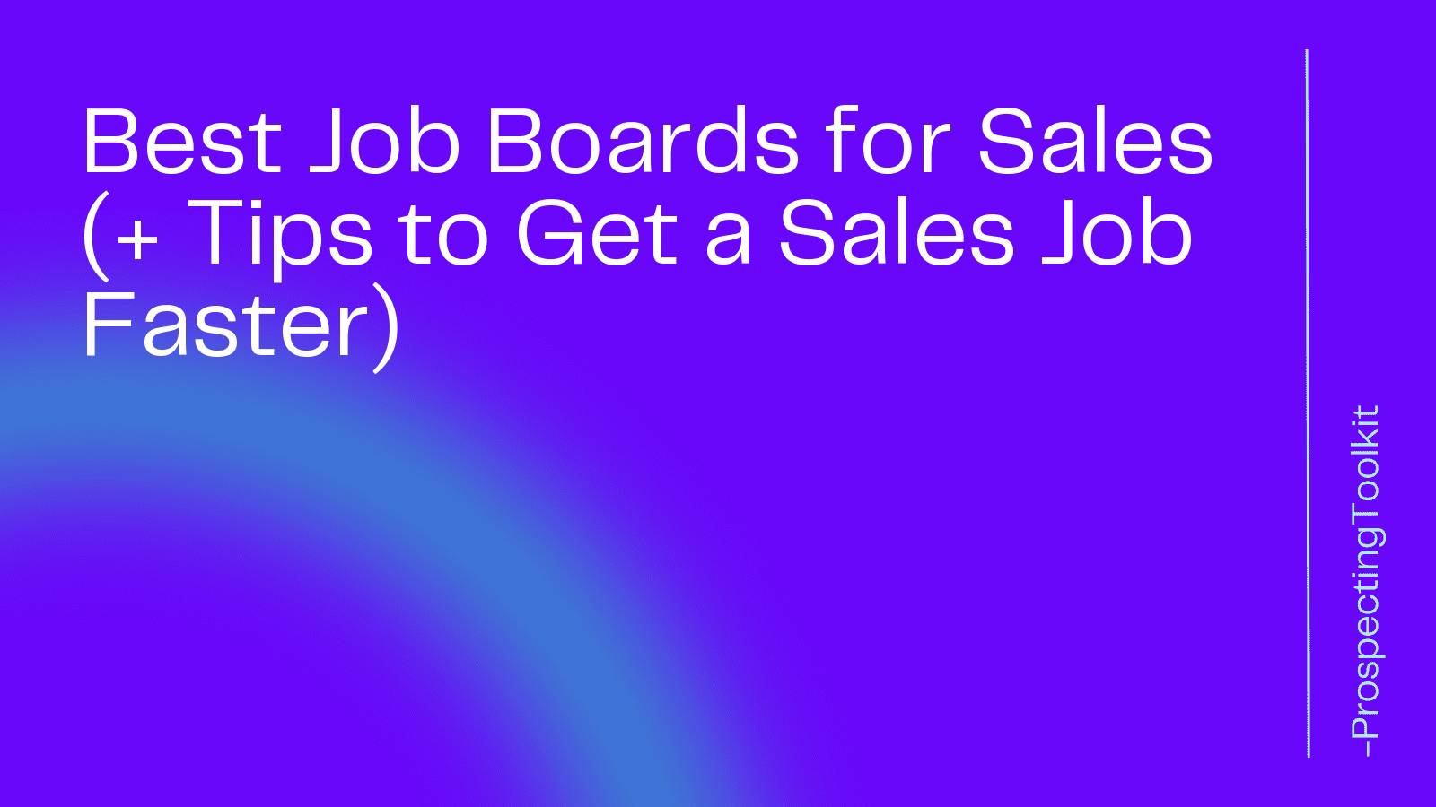 Best Job Boards for Sales (+ Tips to Get a Sales Job Faster)