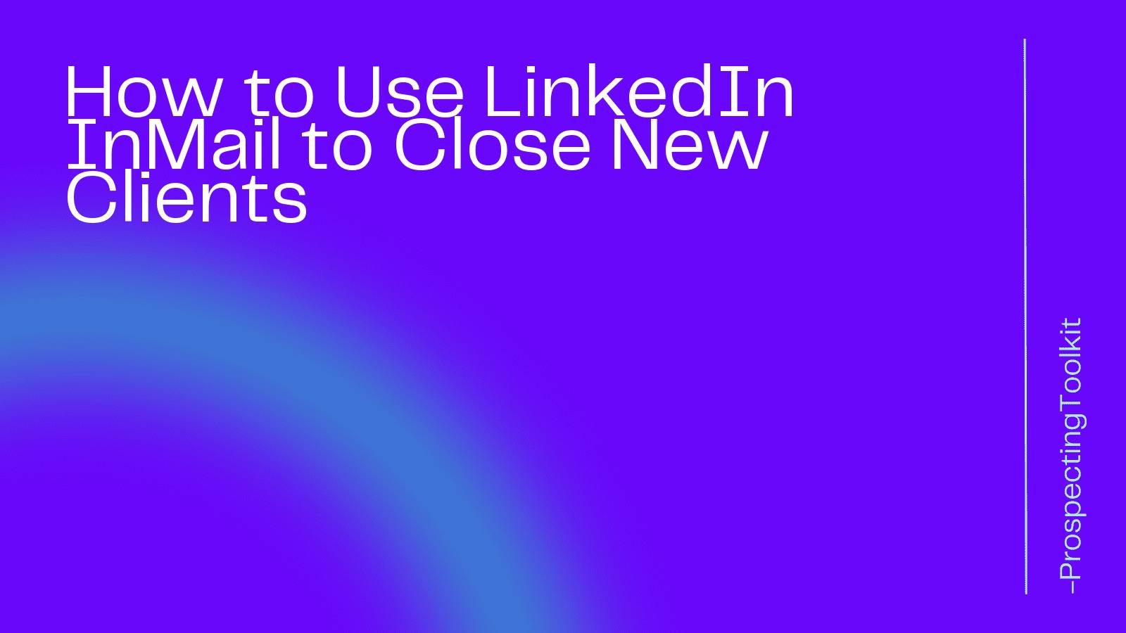 How to Use LinkedIn InMail to Close New Clients