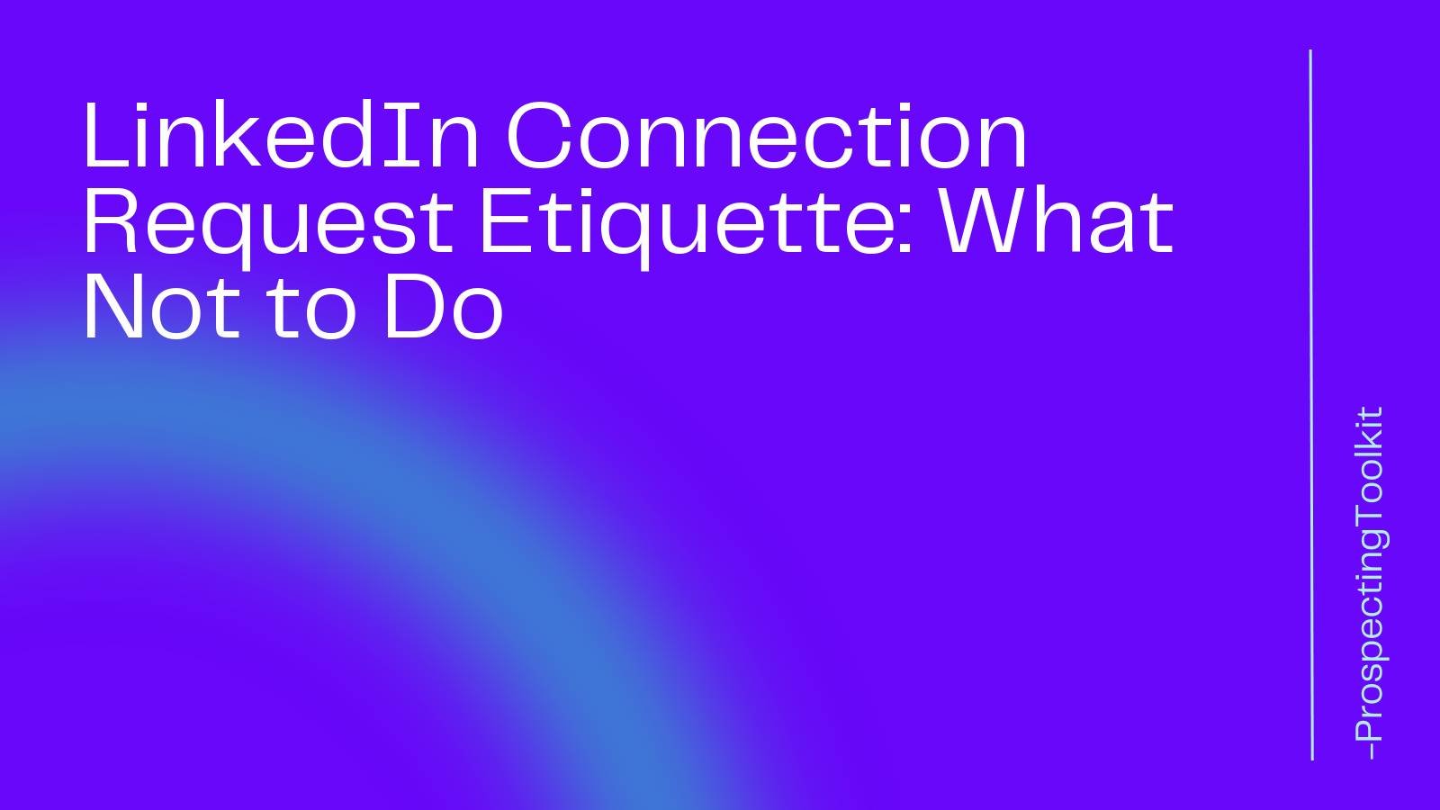 linkedin-connection-request-etiquette-what-not-to-do