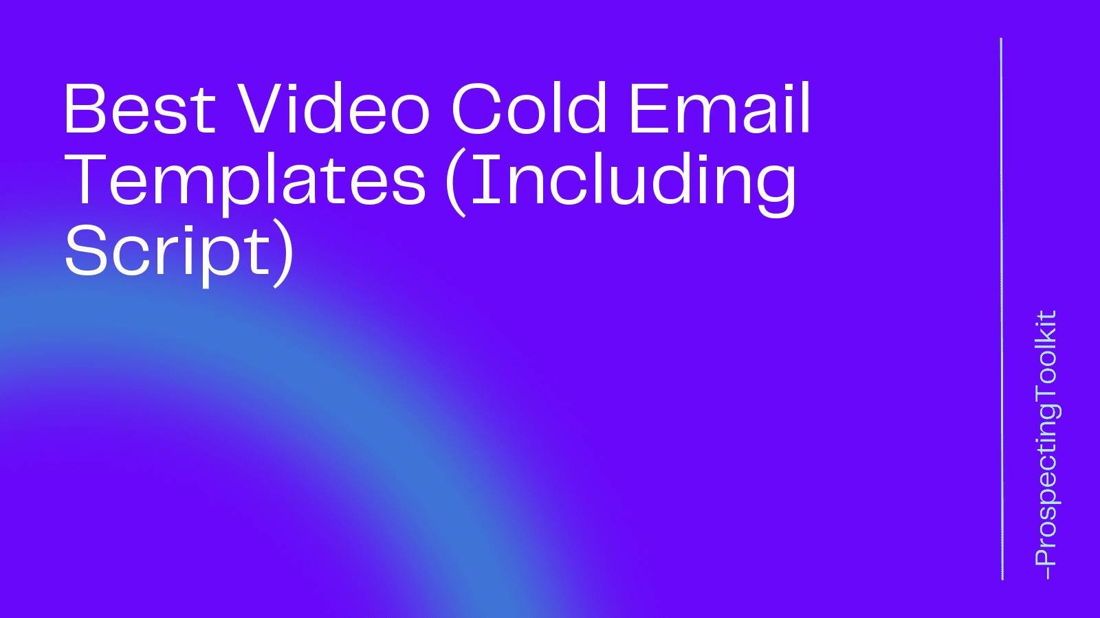 Best Video Cold Email Templates (Including Script)