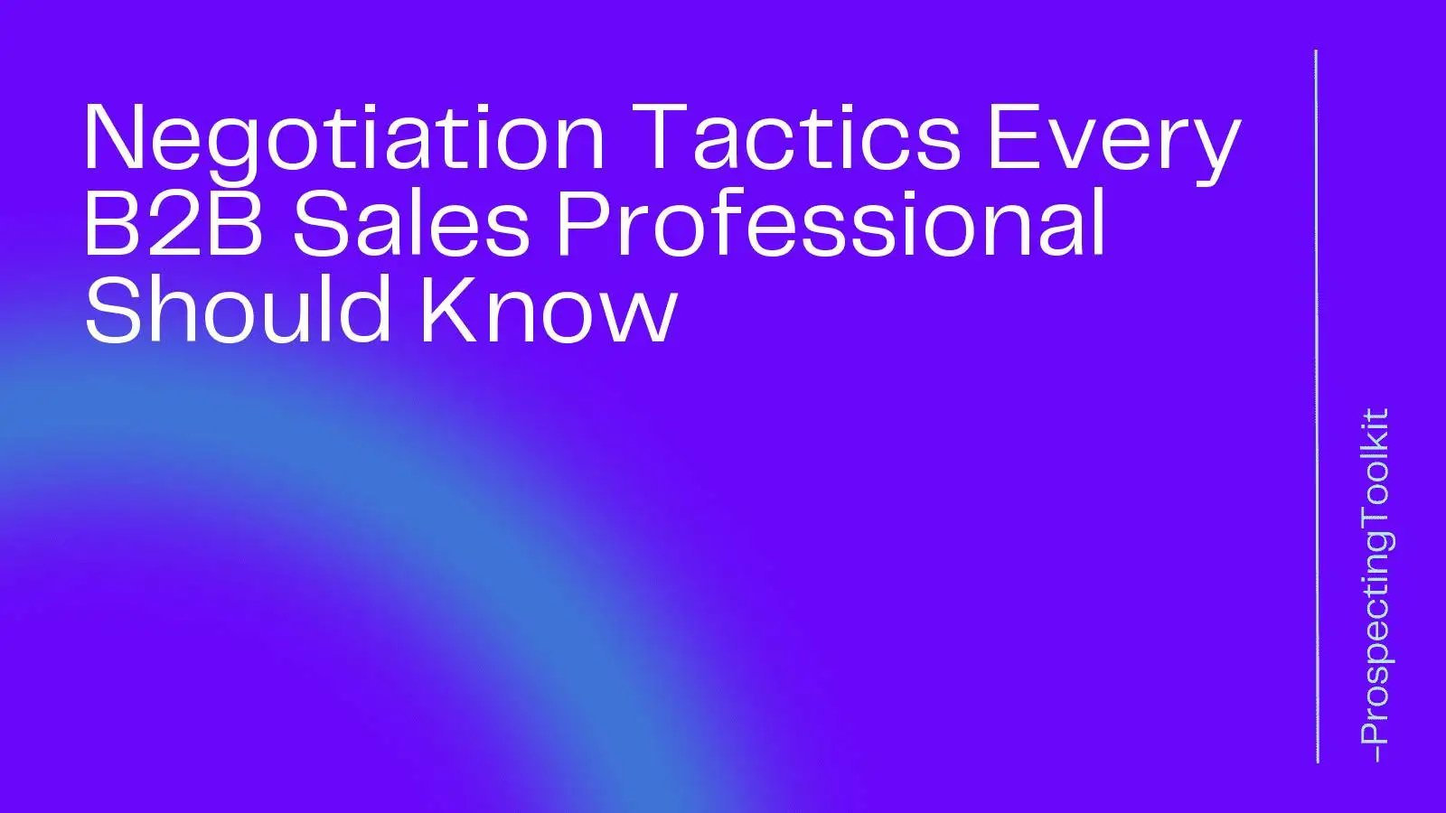 Negotiation Tactics Every B2B Sales Professional Should Know