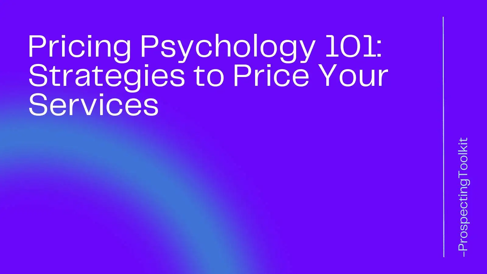 Pricing Psychology 101: Strategies to Price Your Services