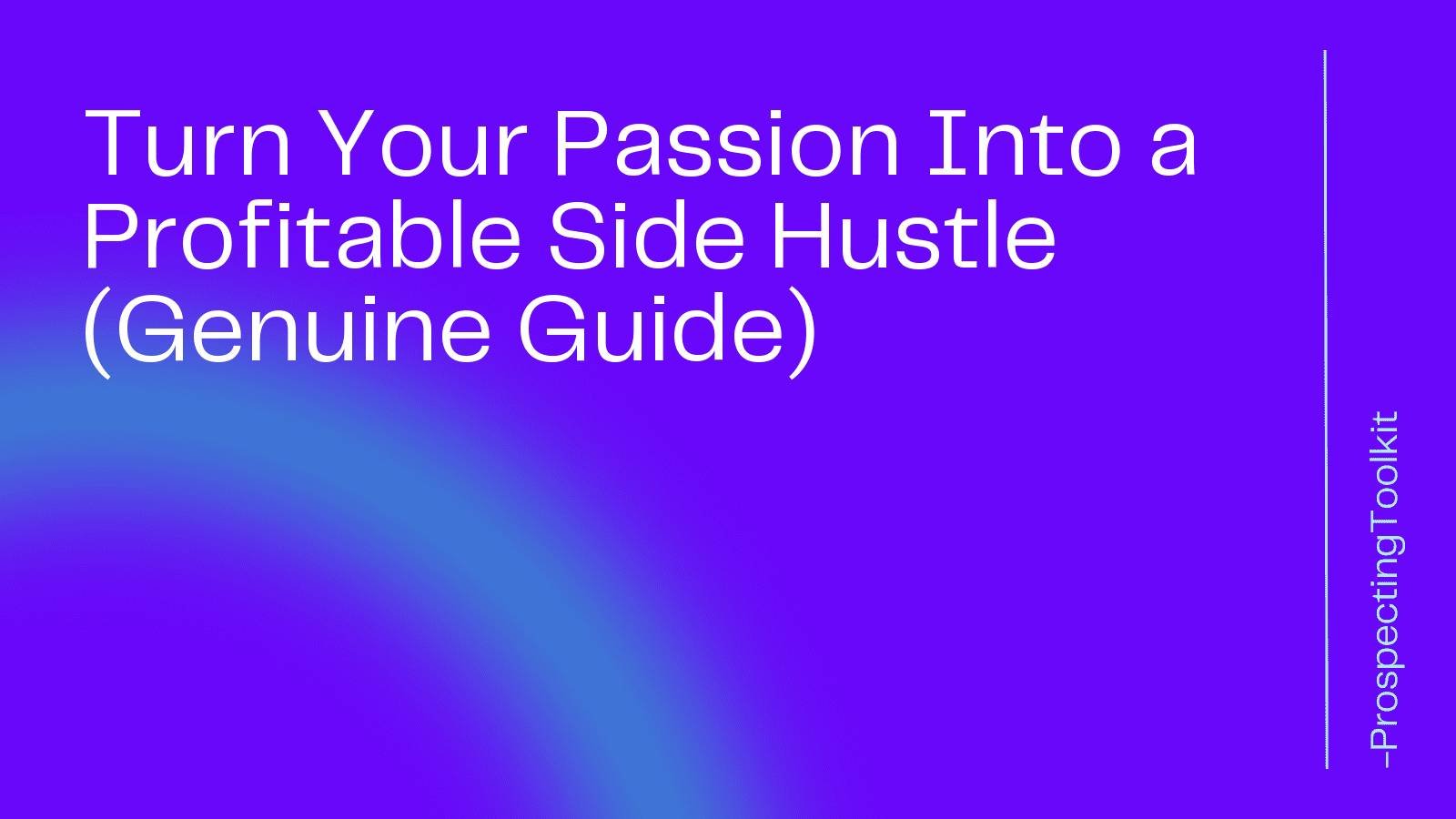 Turn Your Passion Into A Profitable Side Hustle Genuine Guide