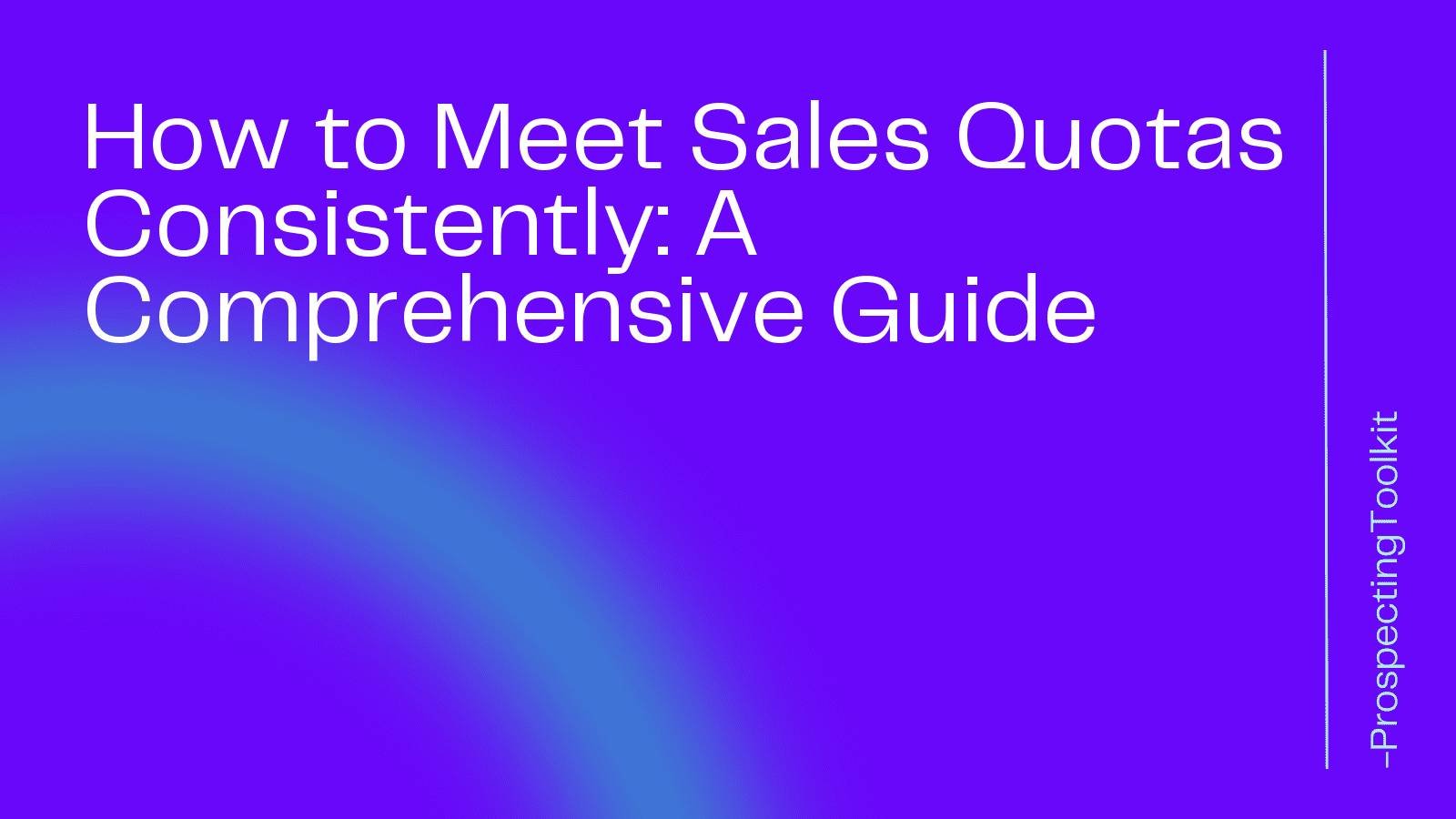 How to Meet Sales Quotas Consistently A Comprehensive Guide