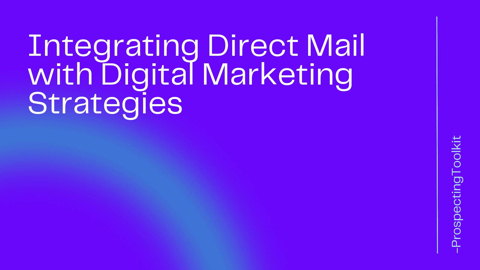 Integrating Direct Mail with Digital Marketing Strategies