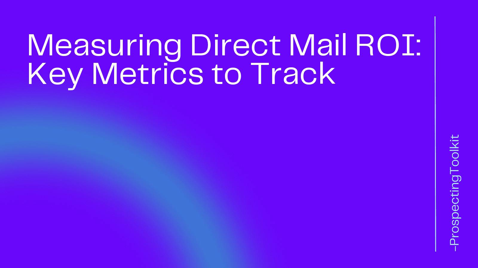 Measuring Direct Mail ROI: Key Metrics to Track