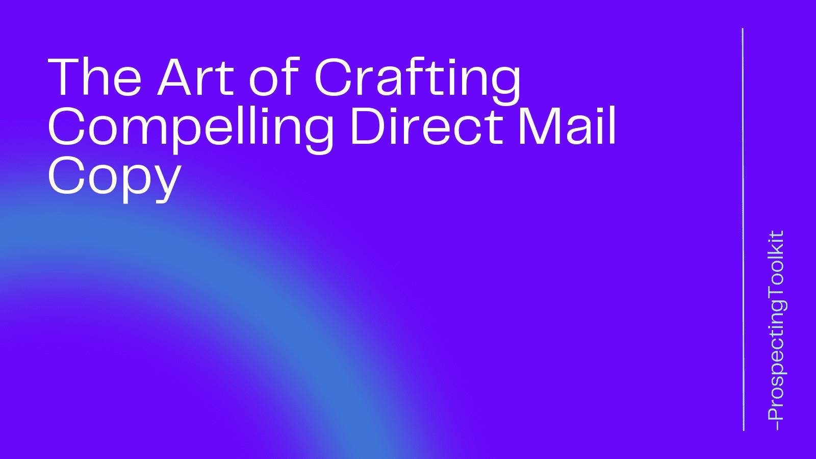 The Art of Crafting Compelling Direct Mail Copy