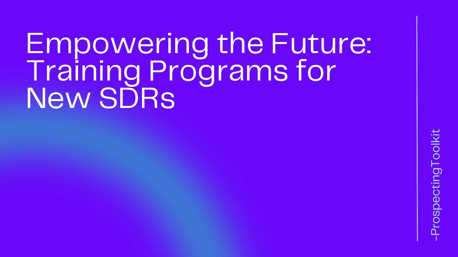 Empowering the Future: Training Programs for New SDRs